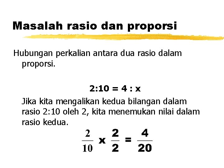 Masalah rasio dan proporsi Hubungan perkalian antara dua rasio dalam proporsi. 2: 10 =