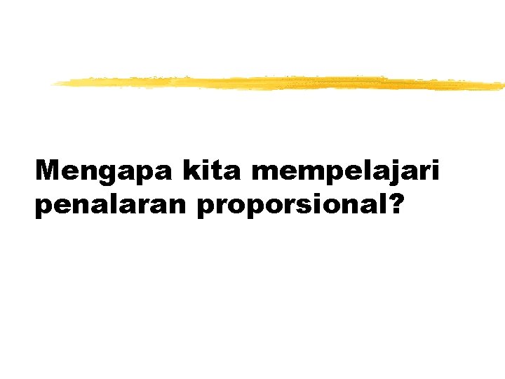 Mengapa kita mempelajari penalaran proporsional? 