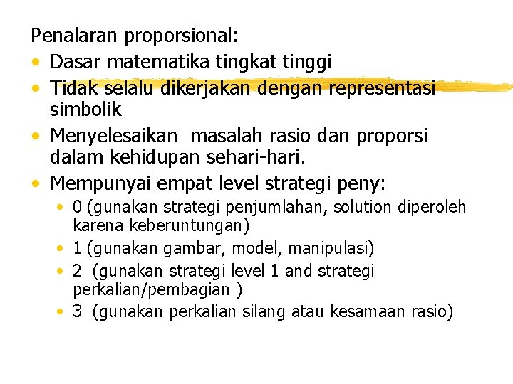 Penalaran proporsional: • Dasar matematika tingkat tinggi • Tidak selalu dikerjakan dengan representasi simbolik Penalaran proporsional: • Dasar matematika tingkat tinggi • Tidak selalu dikerjakan dengan representasi simbolik