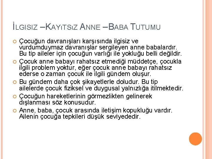 İLGISIZ – KAYıTSıZ ANNE – BABA TUTUMU Çocuğun davranışları karşısında ilgisiz ve vurdumduymaz davranışlar