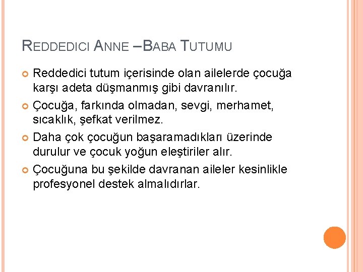 REDDEDICI ANNE – BABA TUTUMU Reddedici tutum içerisinde olan ailelerde çocuğa karşı adeta düşmanmış