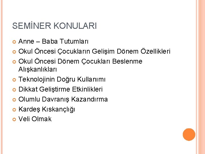 SEMİNER KONULARI Anne – Baba Tutumları Okul Öncesi Çocukların Gelişim Dönem Özellikleri Okul Öncesi