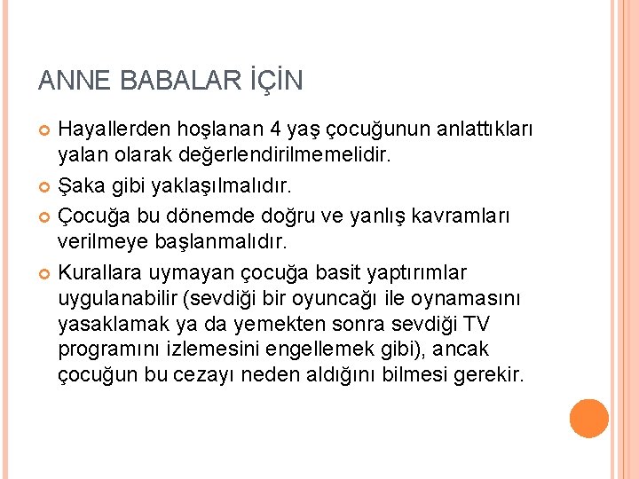 ANNE BABALAR İÇİN Hayallerden hoşlanan 4 yaş çocuğunun anlattıkları yalan olarak değerlendirilmemelidir. Şaka gibi