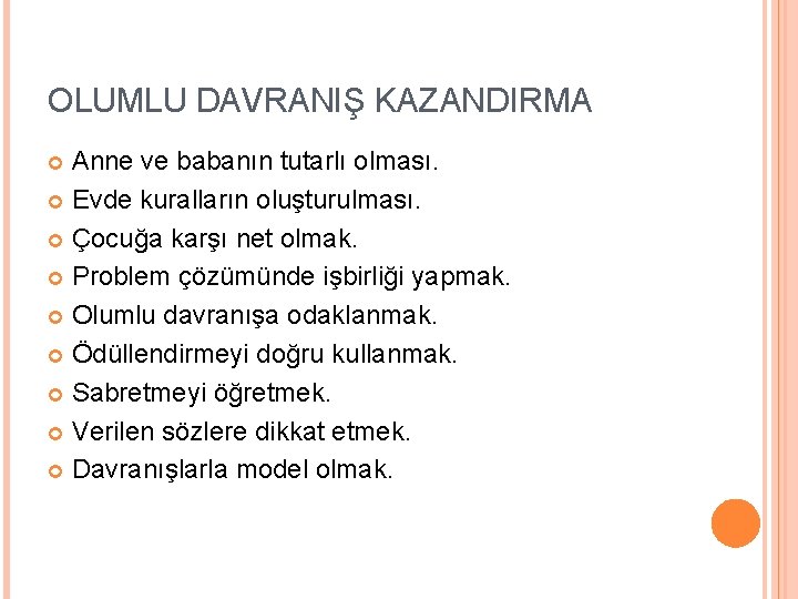 OLUMLU DAVRANIŞ KAZANDIRMA Anne ve babanın tutarlı olması. Evde kuralların oluşturulması. Çocuğa karşı net