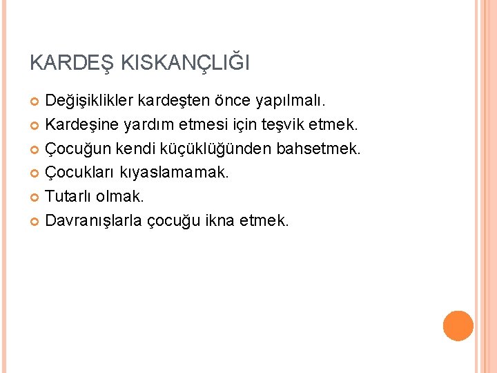 KARDEŞ KISKANÇLIĞI Değişiklikler kardeşten önce yapılmalı. Kardeşine yardım etmesi için teşvik etmek. Çocuğun kendi