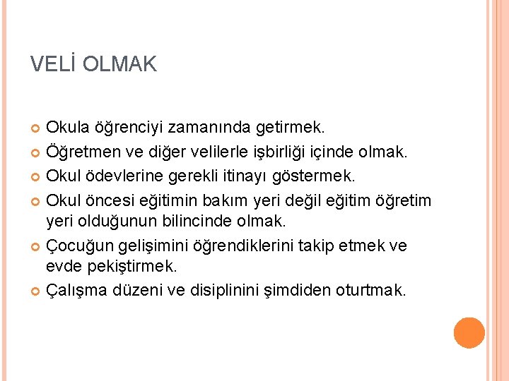 VELİ OLMAK Okula öğrenciyi zamanında getirmek. Öğretmen ve diğer velilerle işbirliği içinde olmak. Okul