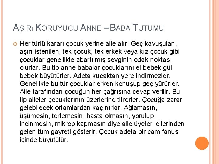 AŞıRı KORUYUCU ANNE – BABA TUTUMU Her türlü kararı çocuk yerine aile alır. Geç