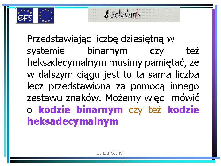 Przedstawiając liczbę dziesiętną w systemie binarnym czy też heksadecymalnym musimy pamiętać, że w dalszym