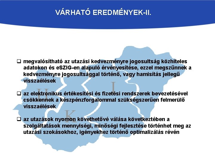 VÁRHATÓ EREDMÉNYEK-II. q megvalósítható az utazási kedvezményre jogosultság közhiteles adatokon és e. SZIG-en alapuló