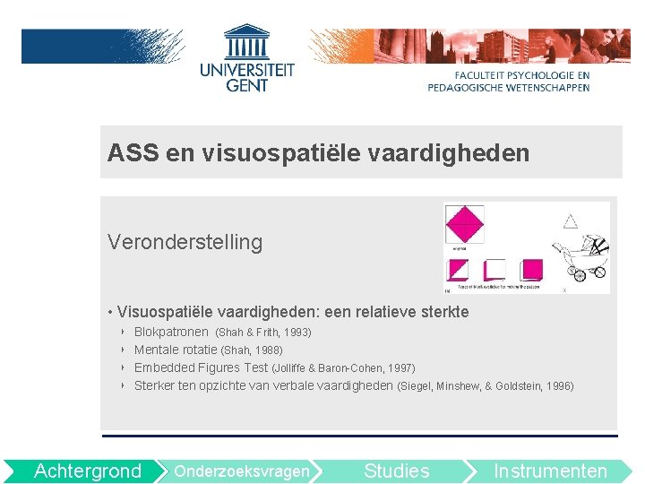 ASS en visuospatiële vaardigheden Veronderstelling • Visuospatiële vaardigheden: een relatieve sterkte ‣ ‣ Blokpatronen