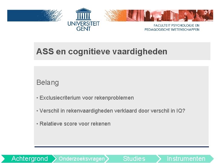 ASS en cognitieve vaardigheden Belang • Exclusiecriterium voor rekenproblemen • Verschil in rekenvaardigheden verklaard