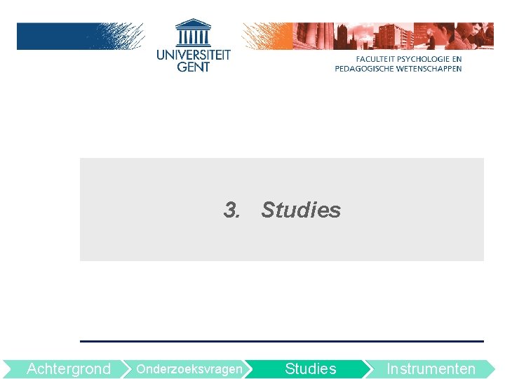 3. Studies Achtergrond Onderzoeksvragen Studies Instrumenten 