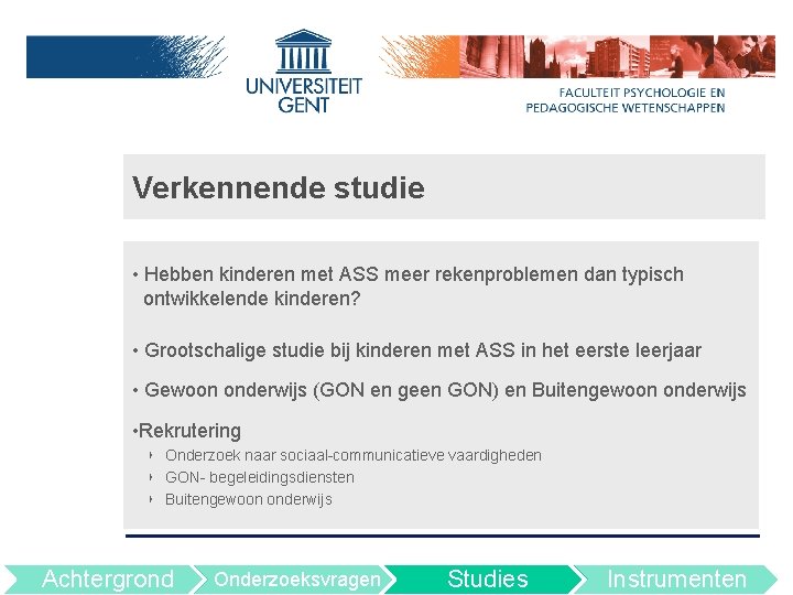 Verkennende studie • Hebben kinderen met ASS meer rekenproblemen dan typisch ontwikkelende kinderen? •