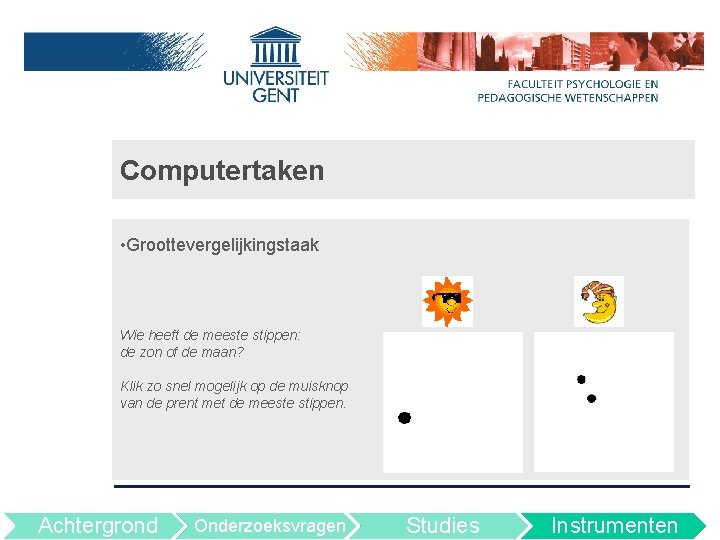 Computertaken • Groottevergelijkingstaak Wie heeft de meeste stippen: de zon of de maan? Klik