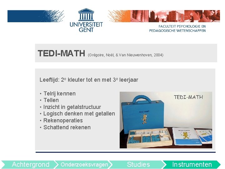 TEDI-MATH (Grégoire, Noël, & Van Nieuwenhoven, 2004) Leeftijd: 2 e kleuter tot en met
