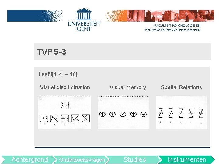 TVPS-3 Leeftijd: 4 j – 18 j Visual discrimination Achtergrond Onderzoeksvragen Visual Memory Studies