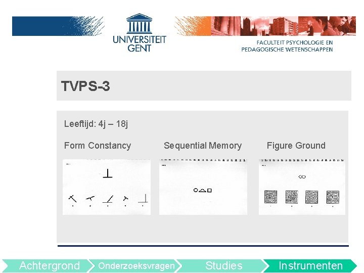 TVPS-3 Leeftijd: 4 j – 18 j Form Constancy Achtergrond Sequential Memory Onderzoeksvragen Studies