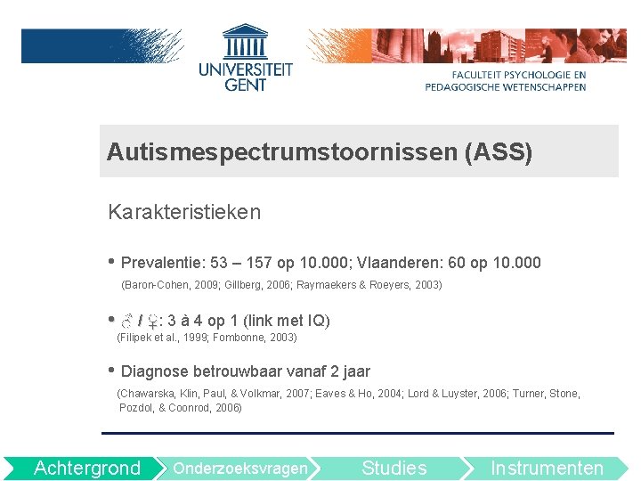 Autismespectrumstoornissen (ASS) Karakteristieken • Prevalentie: 53 – 157 op 10. 000; Vlaanderen: 60 op