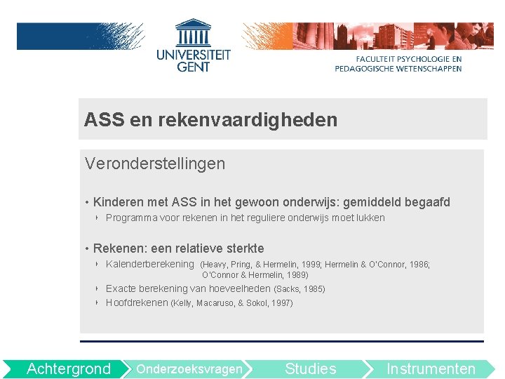 ASS en rekenvaardigheden Veronderstellingen • Kinderen met ASS in het gewoon onderwijs: gemiddeld begaafd