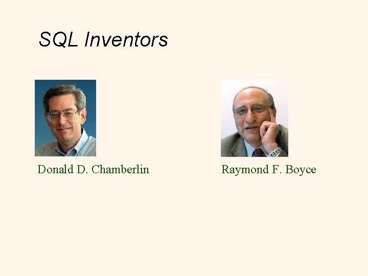SQL Inventors Donald D. Chamberlin Raymond F. Boyce 