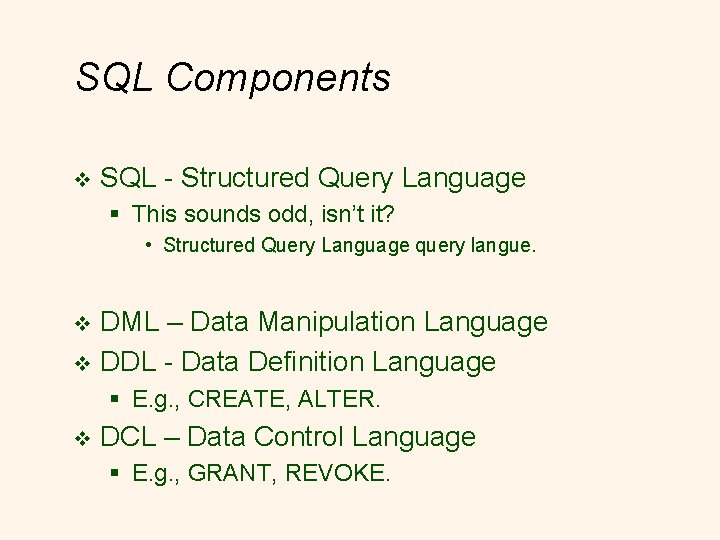 SQL Components v SQL - Structured Query Language § This sounds odd, isn’t it?