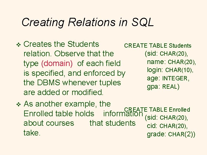 Creating Relations in SQL Creates the Students CREATE TABLE Students (sid: CHAR(20), relation. Observe