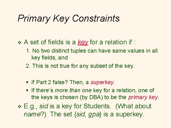 Primary Key Constraints v A set of fields is a key for a relation