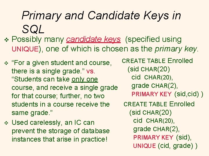 Primary and Candidate Keys in SQL v v v Possibly many candidate keys (specified