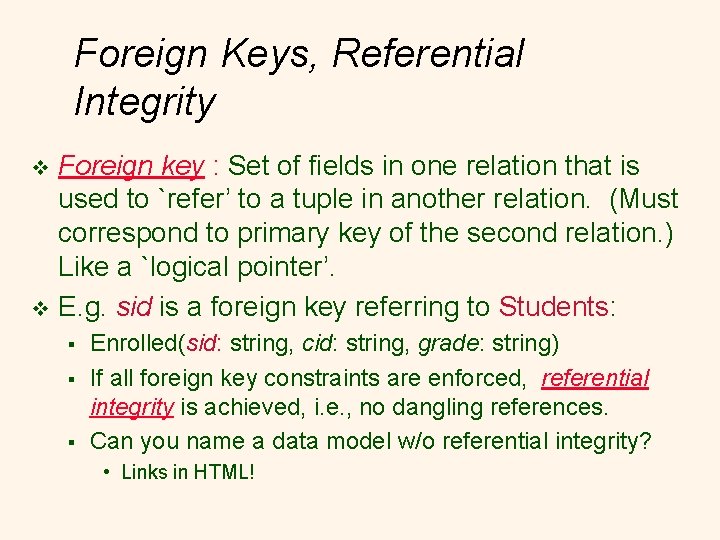 Foreign Keys, Referential Integrity Foreign key : Set of fields in one relation that
