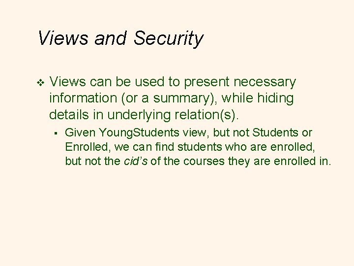Views and Security v Views can be used to present necessary information (or a