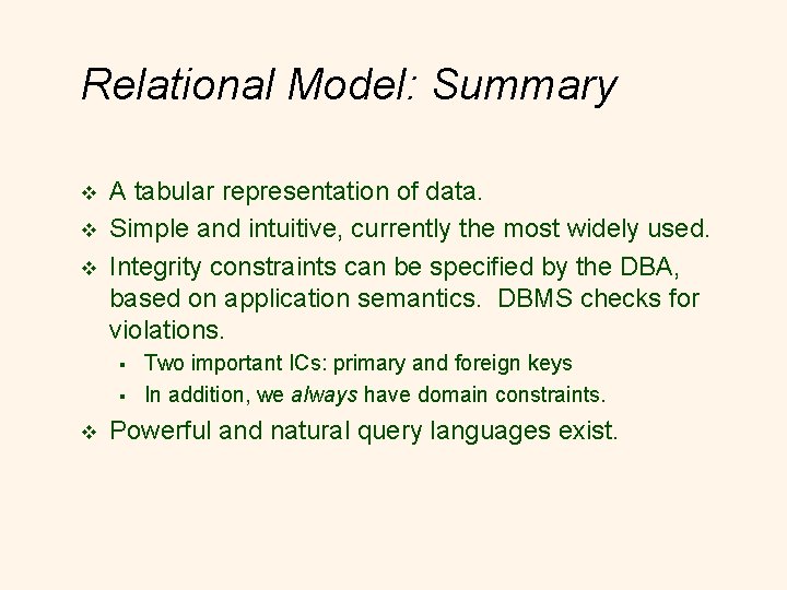 Relational Model: Summary v v v A tabular representation of data. Simple and intuitive,