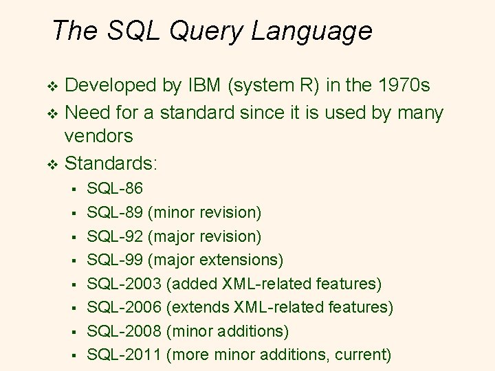 The SQL Query Language Developed by IBM (system R) in the 1970 s v