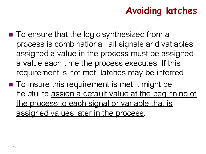 Avoiding latches n n 26 To ensure that the logic synthesized from a process