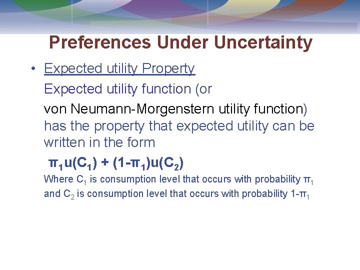 Preferences Under Uncertainty • Expected utility Property Expected utility function (or von Neumann-Morgenstern utility