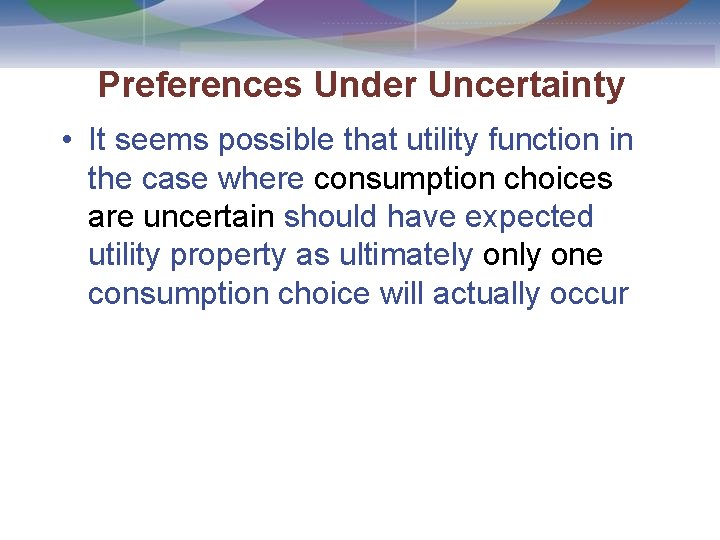 Preferences Under Uncertainty • It seems possible that utility function in the case where