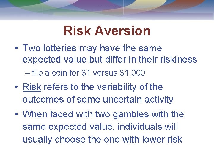 Risk Aversion • Two lotteries may have the same expected value but differ in