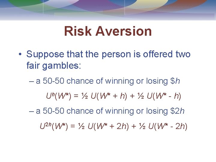 Risk Aversion • Suppose that the person is offered two fair gambles: – a