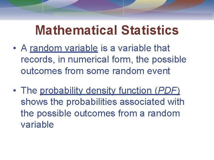 Mathematical Statistics • A random variable is a variable that records, in numerical form,