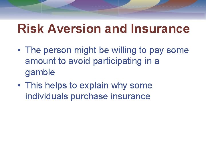 Risk Aversion and Insurance • The person might be willing to pay some amount
