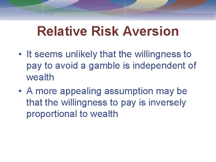 Relative Risk Aversion • It seems unlikely that the willingness to pay to avoid