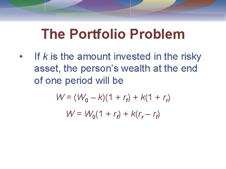 The Portfolio Problem • If k is the amount invested in the risky asset,
