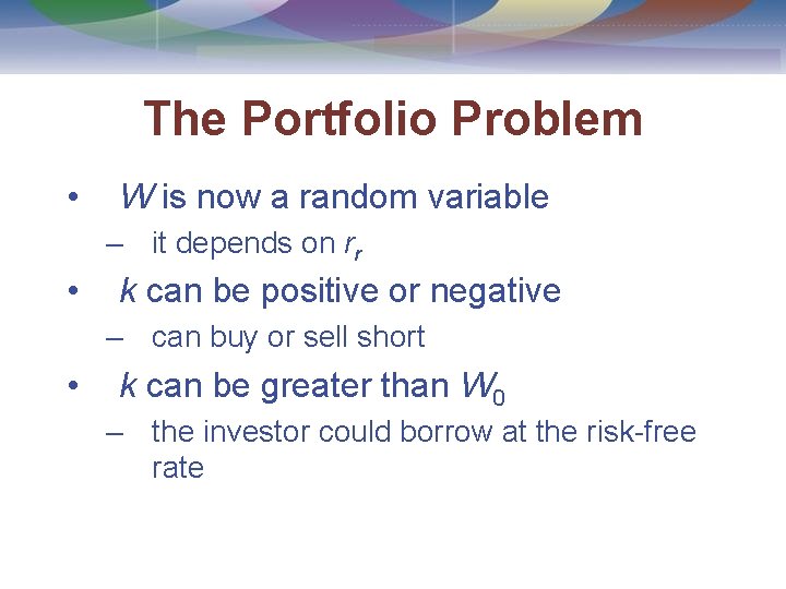 The Portfolio Problem • W is now a random variable – it depends on