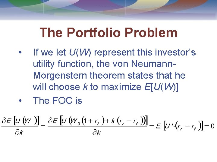 The Portfolio Problem • • If we let U(W) represent this investor’s utility function,