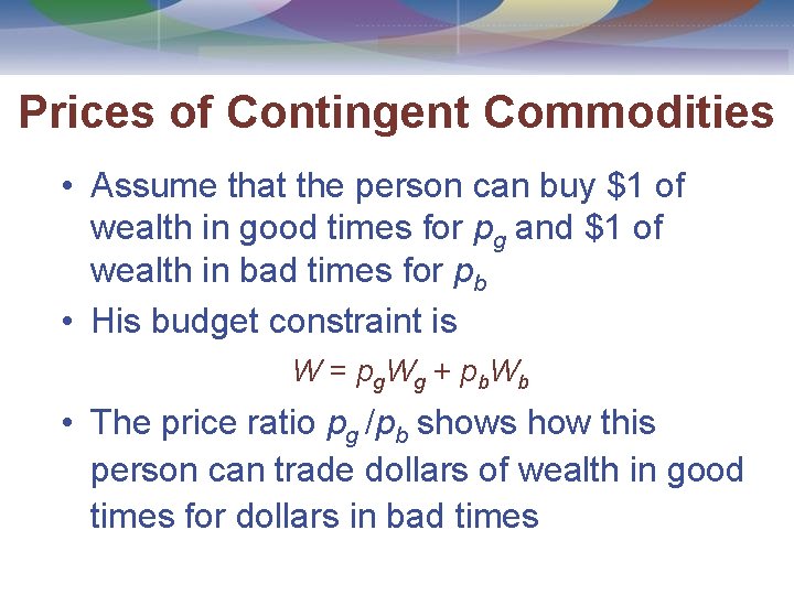 Prices of Contingent Commodities • Assume that the person can buy $1 of wealth