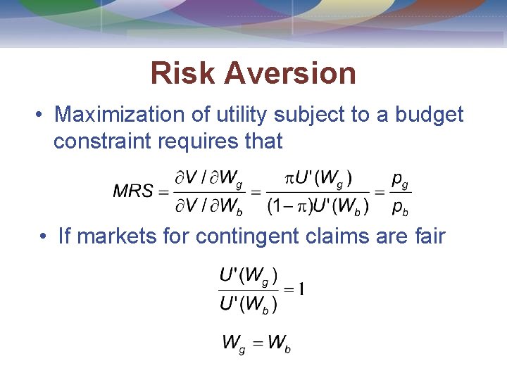 Risk Aversion • Maximization of utility subject to a budget constraint requires that •