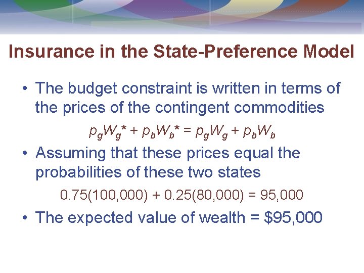 Insurance in the State-Preference Model • The budget constraint is written in terms of