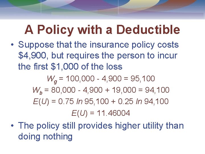 A Policy with a Deductible • Suppose that the insurance policy costs $4, 900,