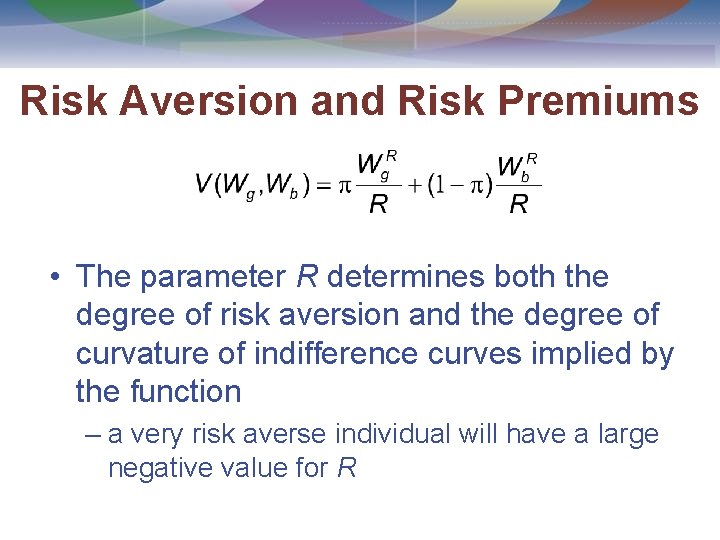 Risk Aversion and Risk Premiums • The parameter R determines both the degree of