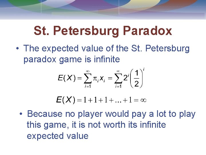 St. Petersburg Paradox • The expected value of the St. Petersburg paradox game is