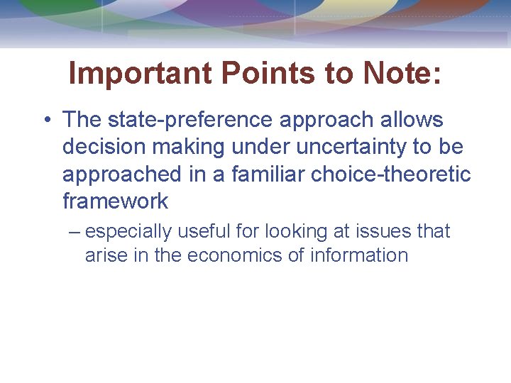 Important Points to Note: • The state-preference approach allows decision making under uncertainty to